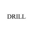 DRILL