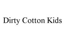 DIRTY COTTON KIDS