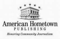 AMERICAN HOMETOWN PUBLISHING HONORING COMMUNITY JOURNALISM