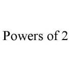 POWERS OF 2