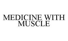 MEDICINE WITH MUSCLE