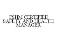 CSHM CERTIFIED SAFETY AND HEALTH MANAGER