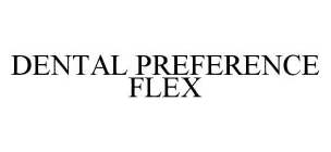 DENTAL PREFERENCE FLEX