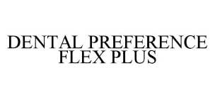 DENTAL PREFERENCE FLEX PLUS