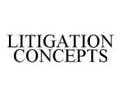 LITIGATION CONCEPTS