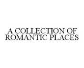A COLLECTION OF ROMANTIC PLACES