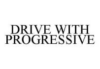 DRIVE WITH PROGRESSIVE