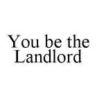 YOU BE THE LANDLORD