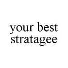 YOUR BEST STRATAGEE