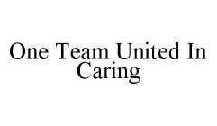 ONE TEAM UNITED IN CARING