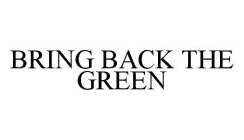 BRING BACK THE GREEN