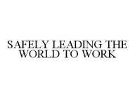 SAFELY LEADING THE WORLD TO WORK