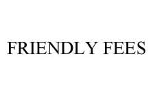 FRIENDLY FEES