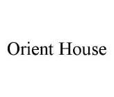 ORIENT HOUSE