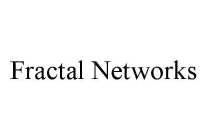 FRACTAL NETWORKS