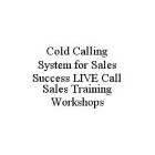 COLD CALLING SYSTEM FOR SALES SUCCESS LIVE CALL SALES TRAINING WORKSHOPS