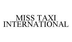 MISS TAXI INTERNATIONAL