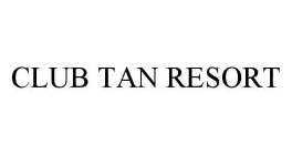 CLUB TAN RESORT