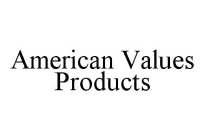 AMERICAN VALUES PRODUCTS