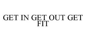 GET IN GET OUT GET FIT
