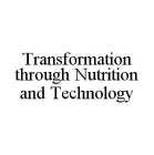 TRANSFORMATION THROUGH NUTRITION AND TECHNOLOGY