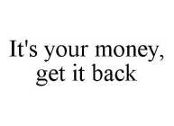 IT'S YOUR MONEY. GET IT BACK!