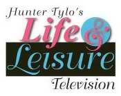 HUNTER TYLO'S LIFE AND LEISURE TELEVISION