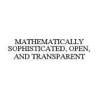MATHEMATICALLY SOPHISTICATED, OPEN, AND TRANSPARENT