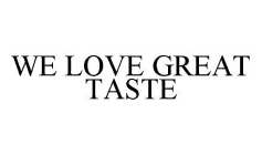 WE LOVE GREAT TASTE