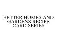 BETTER HOMES AND GARDENS RECIPE CARD SERIES