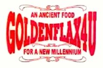 GOLDENFLAX4U AN ANCIENT FOOD FOR A NEW MILLENNIUM