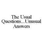 THE USUAL QUESTIONS...UNUSUAL ANSWERS