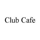CLUB CAFE