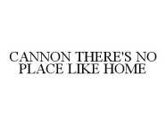CANNON THERE'S NO PLACE LIKE HOME