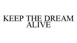 KEEP THE DREAM ALIVE