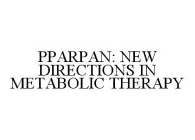 PPARPAN: NEW DIRECTIONS IN METABOLIC THERAPY