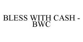 BLESS WITH CASH - BWC