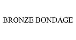 BRONZE BONDAGE