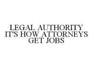 LEGAL AUTHORITY IT'S HOW ATTORNEYS GET JOBS
