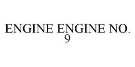 ENGINE ENGINE NO. 9