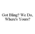 GOT BLING? WE DO, WHERE'S YOURS?