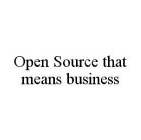 OPEN SOURCE THAT MEANS BUSINESS