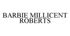 BARBIE MILLICENT ROBERTS