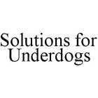 SOLUTIONS FOR UNDERDOGS