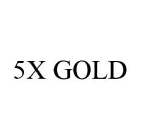 5X GOLD