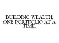 BUILDING WEALTH, ONE PORTFOLIO AT A TIME.
