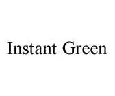 INSTANT GREEN