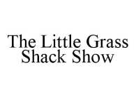 THE LITTLE GRASS SHACK SHOW