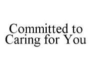 COMMITTED TO CARING FOR YOU