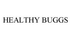 HEALTHY BUGGS